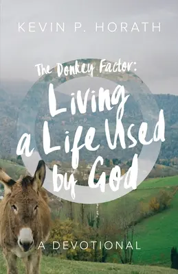 Le facteur âne : Vivre une vie utilisée par Dieu - The Donkey Factor: Living a Life Used by God