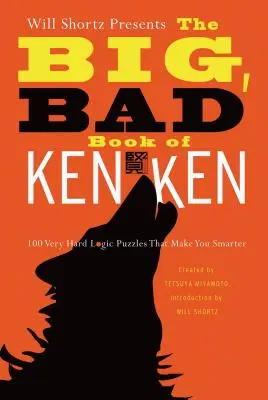 Will Shortz présente le grand méchant livre de Kenken : 100 énigmes logiques très difficiles qui vous rendent plus intelligent. - Will Shortz Presents the Big, Bad Book of Kenken: 100 Very Hard Logic Puzzles That Make You Smarter