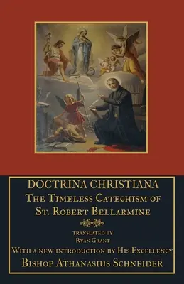 Doctrina Christiana : Le catéchisme intemporel de saint Robert Bellarmin - Doctrina Christiana: The Timeless Catechism of St. Robert Bellarmine