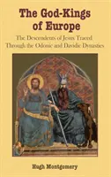 Les rois-dieux d'Europe : Les descendants de Jésus à travers les dynasties odoniques et davidiques - The God-Kings of Europe: The Descendents of Jesus Traced Through the Odonic and Davidic Dynasties