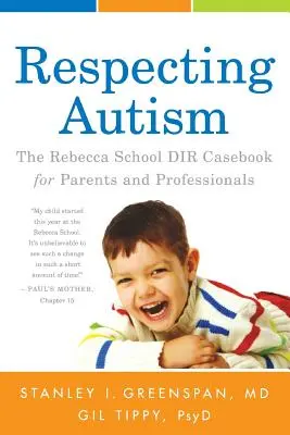 Respecter l'autisme : Le recueil de cas du DIR de l'école Rebecca pour les parents et les professionnels - Respecting Autism: The Rebecca School DIR Casebook for Parents and Professionals