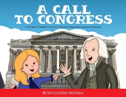 Un appel au Congrès : Guide de la Chambre des représentants et du Sénat à l'usage des enfants - A Call to Congress: A Children's Guide to the House of Representatives and Senate