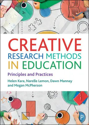 Méthodes de recherche créative en éducation : Principes et pratiques - Creative Research Methods in Education: Principles and Practices