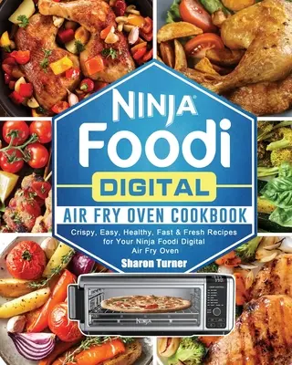 Livre de cuisine pour la friteuse numérique Ninja Foodi : Recettes croustillantes, faciles, saines, rapides et fraîches pour votre four à friture numérique Ninja Foodi - Ninja Foodi Digital Air Fry Oven Cookbook: Crispy, Easy, Healthy, Fast & Fresh Recipes for Your Ninja Foodi Digital Air Fry Oven