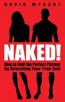 Naked ! Comment trouver le partenaire idéal en révélant son vrai visage - Naked!: How to Find the Perfect Partner by Revealing Your True Self