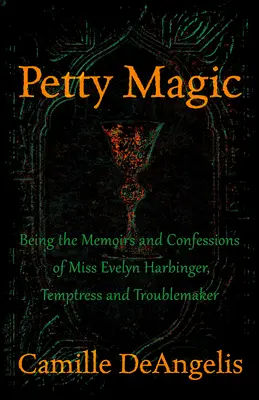 Petty Magic : Les mémoires et les confessions de Miss Evelyn Harbinger, tentatrice et fauteur de troubles - Petty Magic: Being the Memoirs and Confessions of Miss Evelyn Harbinger, Temptress and Troublemaker