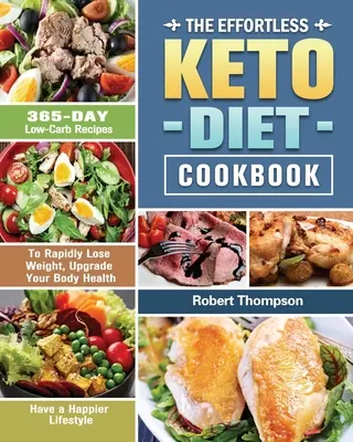 The Effortless Keto Diet Cookbook : 365 jours de recettes à faible teneur en glucides pour perdre rapidement du poids, améliorer la santé de votre corps et avoir un mode de vie plus heureux. - The Effortless Keto Diet Cookbook: 365-Day Low-Carb Recipes to Rapidly Lose Weight, Upgrade Your Body Health and Have a Happier Lifestyle