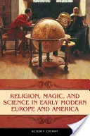 Religion, magie et science dans l'Europe et l'Amérique du début des temps modernes - Religion, Magic, and Science in Early Modern Europe and America