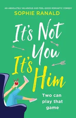 It's Not You It's Him : Une comédie romantique absolument hilarante et réconfortante. - It's Not You It's Him: An absolutely hilarious and feel good romantic comedy