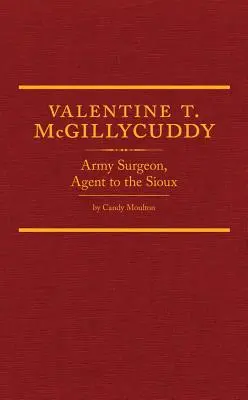 Valentine T. McGillycuddy : Chirurgien militaire, agent des Sioux - Valentine T. McGillycuddy: Army Surgeon, Agent to the Sioux