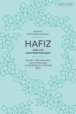 Hafiz et ses contemporains : Poésie, représentation et mécénat dans l'Iran du XIVe siècle - Hafiz and His Contemporaries: Poetry, Performance and Patronage in Fourteenth Century Iran