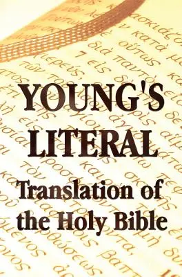 Young's Literal Translation of the Holy Bible - comprend les préfaces des 1ère, 2ème et 3ème éditions - Young's Literal Translation of the Holy Bible - includes Prefaces to 1st, Revised, & 3rd Editions