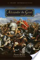 Alexandre le Grand et son Empire : Une brève introduction - Alexander the Great and His Empire: A Short Introduction