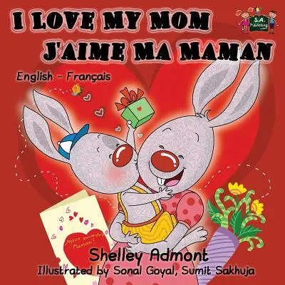 I Love My Mom - J'aime Ma Maman : Livre pour enfants bilingue anglais-français - I Love My Mom - J'aime Ma Maman: English French Bilingual Children's Book