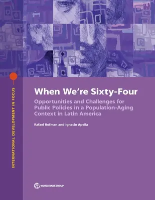 Quand nous aurons soixante-quatre ans : Options politiques pour faire face au vieillissement de la population en Amérique latine et dans les Caraïbes - When We're Sixty-Four: Policy Options to Address Population Aging in Latin America and the Caribbean