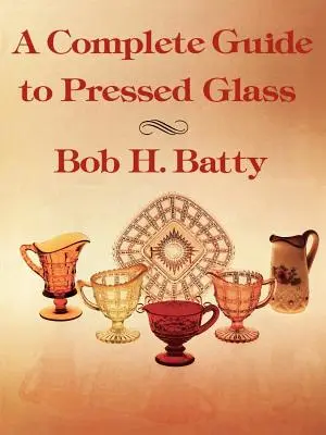 Guide complet du verre pressé - A Complete Guide to Pressed Glass