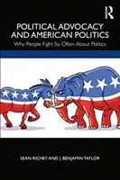 Le plaidoyer politique et la politique américaine : Pourquoi les gens se disputent si souvent à propos de la politique - Political Advocacy and American Politics: Why People Fight So Often about Politics