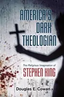 Le théologien noir de l'Amérique : L'imaginaire religieux de Stephen King - America's Dark Theologian: The Religious Imagination of Stephen King