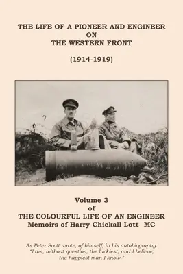 La vie colorée d'un ingénieur : Volume 3 - La vie d'un pionnier et d'un ingénieur sur le front occidental (1914-1919) - The Colourful Life of an Engineer: Volume 3 - The Life of a Pioneer And Engineer on the Western Front (1914-1919)