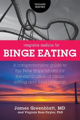 Médecine intégrative pour les crises de boulimie : Un guide complet du modèle New Hope pour l'élimination des crises de boulimie et des fringales - Integrative Medicine for Binge Eating: A Comprehensive Guide to the New Hope Model for the Elimination of Binge Eating and Food Cravings