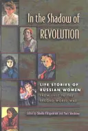 Dans l'ombre de la révolution : Histoires de vie de femmes russes de 1917 à la Seconde Guerre mondiale - In the Shadow of Revolution: Life Stories of Russian Women from 1917 to the Second World War