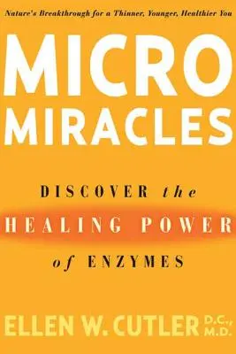 Micromiracles : Découvrez le pouvoir de guérison des enzymes - Micromiracles: Discover the Healing Power of Enzymes