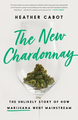 Le nouveau Chardonnay : l'histoire improbable de la banalisation de la marijuana - The New Chardonnay: The Unlikely Story of How Marijuana Went Mainstream
