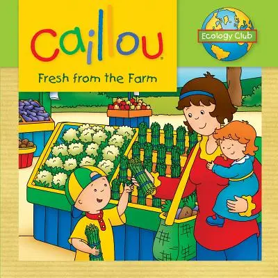 Caillou : Tout droit sorti de la ferme : Club d'écologie - Caillou: Fresh from the Farm: Ecology Club