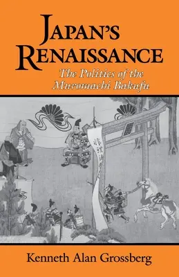 La Renaissance du Japon : La politique du Muromachi Bakufu - Japan's Renaissance: The Politics of the Muromachi Bakufu