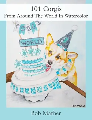 101 Corgis du monde entier en aquarelle - 101 Corgis From Around The World In Watercolor