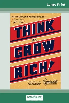 Think and Grow Rich : The Original, an Official Publication of The Napoleon Hill Foundation (16pt Large Print Edition) - Think and Grow Rich: The Original, an Official Publication of The Napoleon Hill Foundation (16pt Large Print Edition)