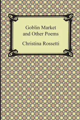 Marché aux Gobelins et autres poèmes - Goblin Market and Other Poems