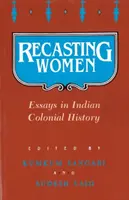 La refonte des femmes : Essais d'histoire coloniale indienne - Recasting Women: Essays in Indian Colonial History