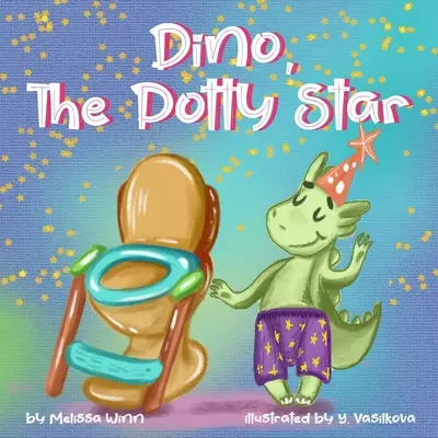 Dino, la star du pot : L'apprentissage de la propreté pour les enfants plus âgés, les enfants têtus et les bébés garçons et filles qui refusent d'abandonner leurs couches. Les drôles d'histoires - Dino, The Potty Star: Potty Training Older Children, Stubborn Kids, and Baby Boys and girls who refuse to give up their diapers. The Funnies