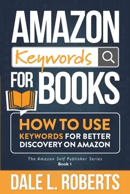 Mots-clés Amazon pour les livres : Comment utiliser les mots-clés pour une meilleure découverte sur Amazon - Amazon Keywords for Books: How to Use Keywords for Better Discovery on Amazon