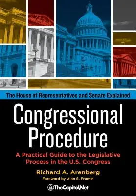 Procédure du Congrès : Un guide pratique du processus législatif au sein du Congrès américain : La Chambre des représentants et le Sénat expliqués - Congressional Procedure: A Practical Guide to the Legislative Process in the U.S. Congress: The House of Representatives and Senate Explained