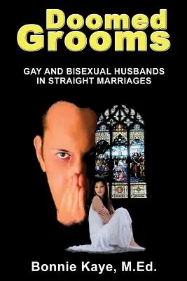 Doomed Grooms : Maris gays et bisexuels dans des mariages hétérosexuels - Doomed Grooms: Gay and Bisexual Husbands in Straight Marriages