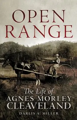 La vie d'Agnes Morley Cleveland : La vie d'Agnes Morley Cleveland - Open Range: The Life of Agnes Morley Cleveland