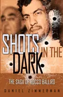 Les tirs dans le noir : la saga de Rocco Balliro - Shots In The Dark: The Saga Of Rocco Balliro