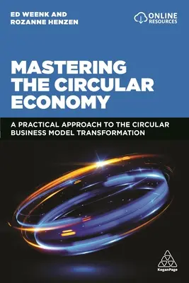 Maîtriser l'économie circulaire : Une approche pratique de la transformation du modèle d'entreprise circulaire - Mastering the Circular Economy: A Practical Approach to the Circular Business Model Transformation