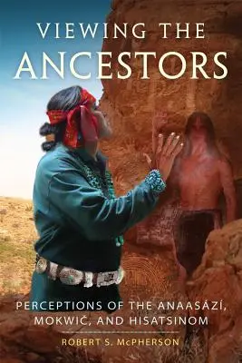 Regarder les ancêtres : Perceptions des Anaasazi, des Mokwic et des Hisatsinom - Viewing the Ancestors: Perceptions of the Anaasazi, Mokwic, and Hisatsinom