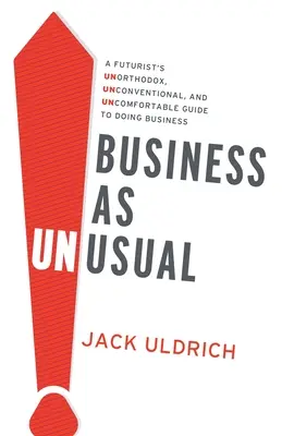 Business As Unusual : Le guide non orthodoxe, non conventionnel et inconfortable d'un futuriste pour faire des affaires - Business As Unusual: A Futurist's Unorthodox, Unconventional, and Uncomfortable Guide to Doing Business