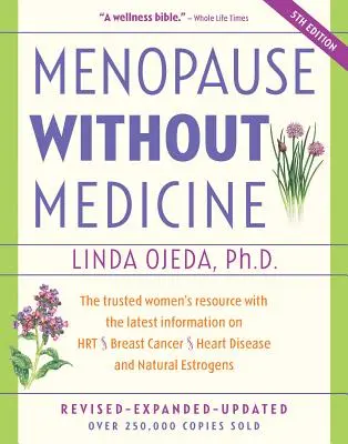 La ménopause sans médicaments : La ressource de confiance des femmes avec les dernières informations sur l'hormonothérapie, le cancer du sein, les maladies cardiaques et les œstrogènes naturels. - Menopause Without Medicine: The Trusted Women's Resource with the Latest Information on Hrt, Breast Cancer, Heart Disease, and Natural Estrogens