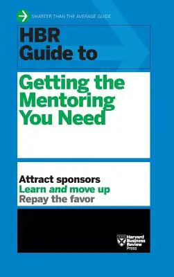 Guide HBR pour obtenir le mentorat dont vous avez besoin (Série des guides HBR) - HBR Guide to Getting the Mentoring You Need (HBR Guide Series)