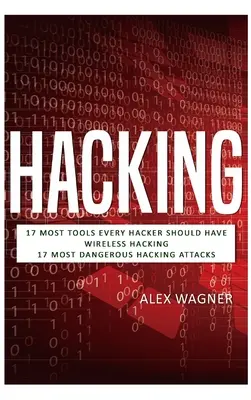 Piratage : 17 outils indispensables à tout pirate informatique, piratage sans fil et 17 attaques de piratage les plus dangereuses - Hacking: 17 Must Tools every Hacker should have, Wireless Hacking & 17 Most Dangerous Hacking Attacks