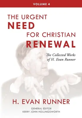 Œuvres complètes de H. Evan Runner, Vol. 4 : L'urgence d'un renouveau chrétien - The Collected Works of H. Evan Runner, Vol. 4: The Urgent Need for Christian Renewal