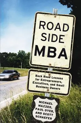 Roadside MBA : Leçons de route pour les entrepreneurs, les cadres et les propriétaires de petites entreprises - Roadside MBA: Back Road Lessons for Entrepreneurs, Executives, and Small Business Owners