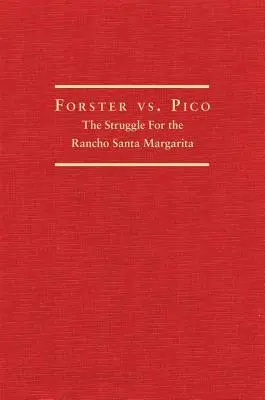 Forster contre Pico : La lutte pour le Rancho Santa Margarita - Forster vs. Pico: The Struggle for the Rancho Santa Margarita