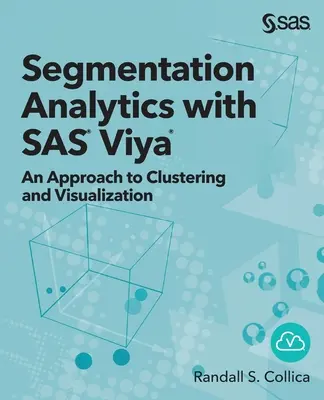 L'analyse de la segmentation avec SAS Viya : Une approche du regroupement et de la visualisation - Segmentation Analytics with SAS Viya: An Approach to Clustering and Visualization