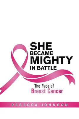 Elle est devenue puissante au combat : Le visage du cancer du sein - She Became Mighty in Battle: The Face of Breast Cancer